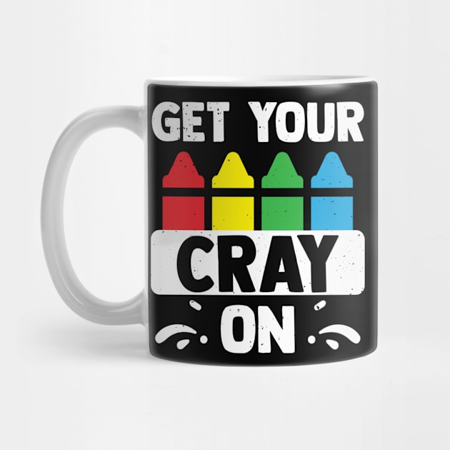 Get Your Cray On Funny Art Teacher Classroom by YouareweirdIlikeyou